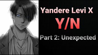 Yandere Levi X Y/n Part 2: Unexpected|| Levi X Y/n Text Series