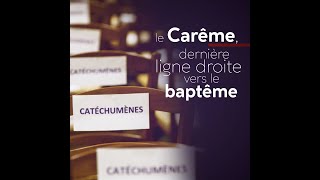 Le Carême, derniers jours de préparation des catéchumènes au baptême