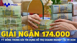 GIẢI NGÂN 174.000 TỶ ĐỒNG TRONG GÓI TÍN DỤNG HỖ TRỢ DOANH NGHIỆP TẠI TP. HCM