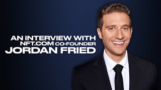 NFT.com: The Web3 Platform Where Users Are in Control | Co-Founder Jordan Fried Interview