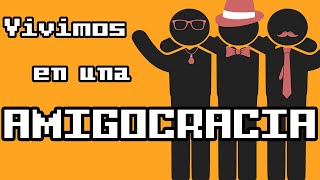 VIVIMOS EN UNA AMIGOCRACIA