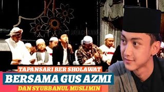 Gus Azmi & Syubbanul Muslimin Bersholawat