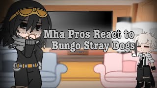 Mha Pros react to ￼Bungo Stray Dogs￼ || AU || 1/?