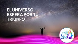 El Universo espera por tu triunfo