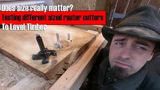 Does size really matter? Testing different sized router cutters to level timber