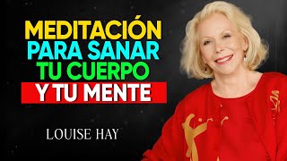 Louise Hay: Sana Tu Cuerpo | Tú Puedes Sanar Tu Vida | Meditación Guiada