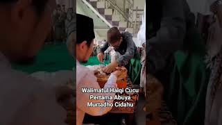 Walimatul Halqi Cucu Pertama Abuya Murtadho Cidahu Banten