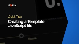 Creating a Template JavaScript file (Notch Quick Tip)