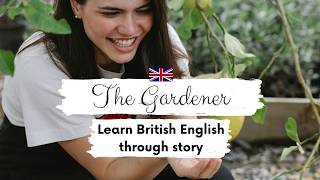 LOWER-INTERMEDIATE ENGLISH STORY🌿The Gardener  B1 | Level 4 - 5 | Listening & Reading Practice