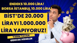 BORSA İSTANBUL 10.000 TL! YARIN TAVAN GİDECEK HİSSELER? 20.000 LİRAYI 1.000.000 LİRA YAPIYORUZ #6