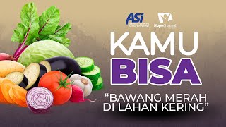 KAMU BISA "Budidaya Bawang Merah di Lahan Kering" - Episode 11