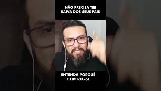 NÃO PRECISA TER RAIVA DOS SEUS PAIS, ENTENDA PORQUÊ E LIBERTE-SE I Jair Cavalcanti