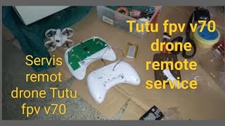 Servis remot drone Tutu fpv v70 05 juli 24 part 2