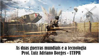 5a aula história da técnica e da tecnologia - As duas guerras mundiais e a tecnologia