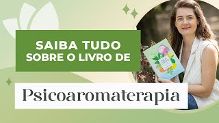 Desvendando o Livro de Psicoaromaterapia - Daiana Petry