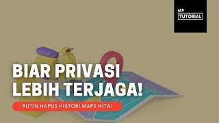 Cara Menghapus Histori Lokasi Kita di Google Maps! Biar Gak Ketauan Kita Kemana Aja