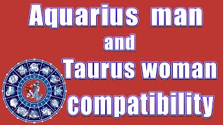 Aquarius man and Taurus woman compatibility