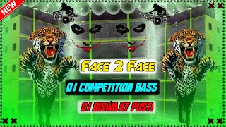 Face To Face Dj Competition Bass Remix||🔥New Competition Dj Song Face To Face||🔥Dj Biswajit Pusti