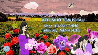 Xin Nhớ Tìm Nhau -  Khánh Băng  -  Trình bầy Minh Hiếu