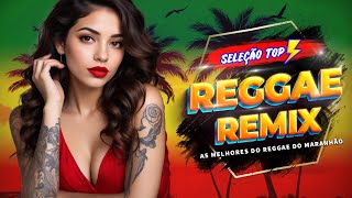 REGGAE REMIX 2024 (SELEÇÃO TOP) • O MELHOR DO REGGAE INTERNACIONAL • REGGAE DO MARANHÃO 2024