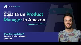 Cosa fa un Product Manager in Amazon - Con Marco Paciscopi, Principal Product Manager @Amazon