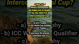 Quiz-22 || Which tournament did Nepal win to qualify for the 2004 ICC Intercontinental Cup #shorts