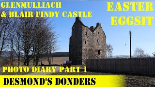 GLENMULLIACH AND BLAIRFINDY CASTLE - EASTER EGGSIT - PHOTO DIARY