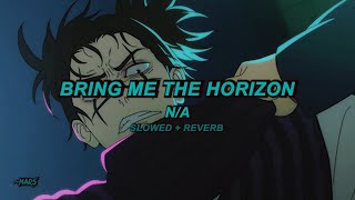 Bring Me The Horizon - ​n/A (Slowed + Reverb)