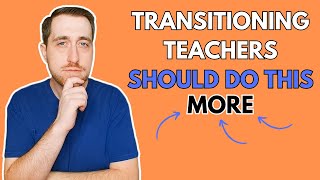 What should transitioning teachers do MORE OFTEN?