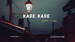 Kade kade ammy virk (slowedxreverb) | New Punjabi song | Kade Kade Ammy virk |