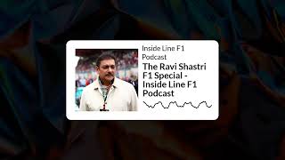 Inside Line F1 Podcast - The Ravi Shastri F1 Special - Inside Line F1 Podcast