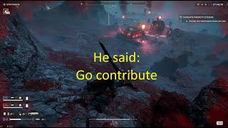 He actually said: "Go Contribute" - Helldivers 2