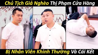 Chủ Tịch Giả Nghèo Thị Phạm Cửa Hàng, Bị Nhân Viên Khinh Thường Và Cái Kết | PhimTV Clips