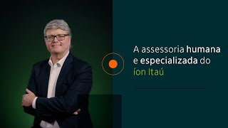 Conheça a assessoria humana e especializada do íon Itaú