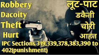 Robbery, Dacoity, Hurt, Theft, Extortion - ipc section 319,378, 383, 339, 390, to 402.