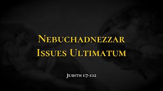 Nebuchadnezzar Issues Ultimatum - Holy Bible, Judith 1:7-1:12