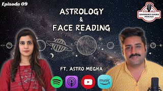 Episode 09 - Astrology & Face Reading - ft. Astro Megha | Abhimanyu Arora Podcast