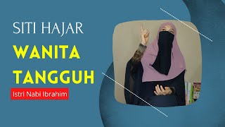 Kisah Siti Hajar Istri Nabi Ibrahim