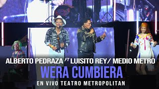 Alberto Pedraza ft. Luisito Rey, Medio Metro - Wera Cumbiera - En vivo Teatro Metropólitan