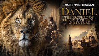 Pastor Mike Dragon- Book Of Daniel