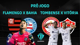 PRÉ-JOGO: FLAMENGO X BAHIA | VITÓRIA X TOMBENSE