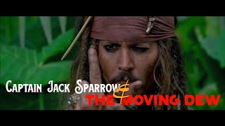 Captain Jack Sparrow and The Moving Dew