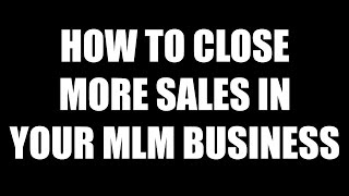 Network Marketing Closing Tips That Actually Work