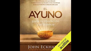 El Ayuno - Para la liberación y el avance (audiolibro) John Eckhardt