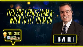 Tips for Evangelism 8: When to Let Them Go