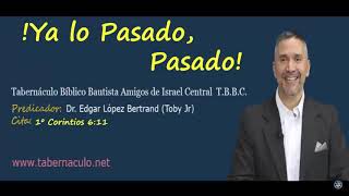 ¡Ya lo Pasado, Pasado!│(AUDIO)│Pstr Jr. Dr. Edgar López Bertrand (Toby Jr) T.B.B.C