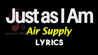 Just as I Am Lyrics [Air Supply] Just as I Am Song Lyrics