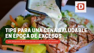 Tips para una cena saludable en época de excesos