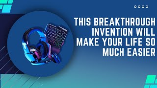 This Breakthrough Invention Will Make Your Life So Much Easier!