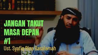 Jangan Takut Masa Depan 1 - Ustadz Syafiq Riza Basalamah